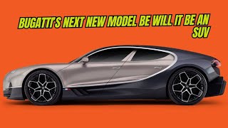 Bugatti’s Next New Model Be Will It Be an SUV