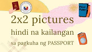 2x2 PICTURES HINDI NA KAILANGAN SA PAGKUHA NG PASSPORT