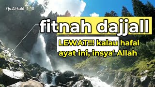 al kahfi 1-10,  hafal ayat ini insyaallah terhindar dari fitnah Dajjal