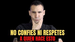 NO CONFÍES NI RESPETES A NADIE que HAGA ESTAS 5 COSAS