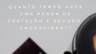 Quanto tempo após uma perda é Seguro engravidar?