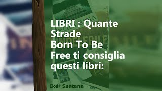 LIBRI : Quante Strade | Born To Be Free