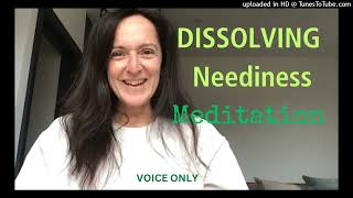 Dissolving Neediness Meditation | Voice Only