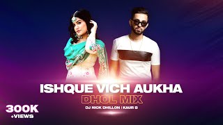 Ishque Vich Aukha (Dhol Mix) | DJ Nick Dhillon | Kaur B | Latest Punjabi Songs Remix 2021 | Lyrical