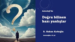 Astroloji'de doğru bilinen yanlışlar - R. Hakan Kırkoğlu