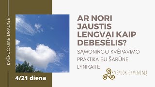 Išpūsk sunkumą, įsikvėpk lengvumo.4/21 diena su sąmoningo kvėpavimo praktika