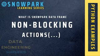 What Are Snowpark Data Frame Non Blocking Actions | Snowpark Python Tutorial