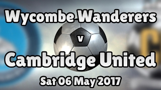 Wycombe Wanderers v Cambridge United (Sat 06 May 2017 Match Summary)