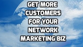 How to get more customers for your Network Marketing Business