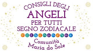 CONSIGLI DEGLI ANGELI SETTIMANALE PER TUTTI SEGNO ZODIACALE