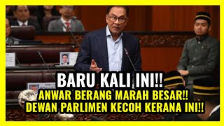 ANWAR BERANG MARAH BESAR!! DEWAN PARLIMEN KECOH KERANA INI!!