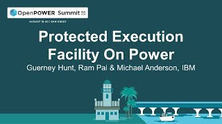 OpenPOWER Summit NA 2019: Protected Execution Facility On Power