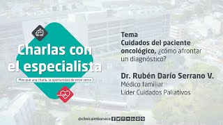 Cuidados del paciente oncológico, ¿cómo afrontar un diagnóstico? | Charlas con el especialista