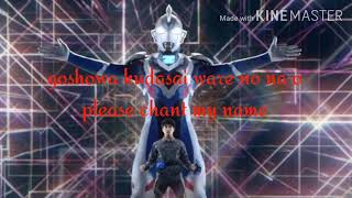 Ultraman Z opening lyrics english || Goshowa kudasai ware no na o