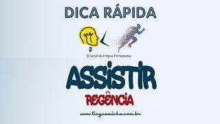 DICA RÁPIDA: ASSISTIR (REGÊNCIA)