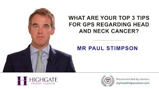 What are your top 3 tips for GPs regarding head and neck cancer?