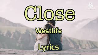 CLOSE- By: Westlife, Lyrics