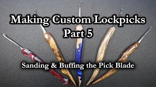 154) Making Custom Lockpicks Part 5 - Sanding & Buffing the Pick Blade