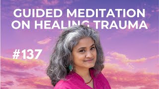 Guided Meditation on Healing Trauma with sujatha baliga #137