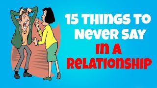 15 Things To Never Say In A Relationship