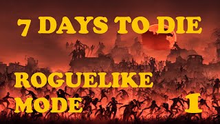 Roguelike Mode - 7 Days to Die part 1