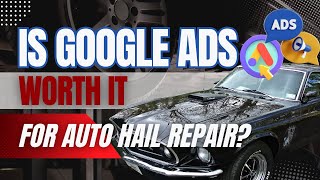 Is Google Ads Worth It for Auto Hail Repair?