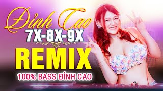 LK NHẠC TRẺ REMIX 7X 8X 9X MỚI NHẤT - NHẠC SÀN VŨ TRƯỜNG DJ MAX PHÊ - 100% Bass Đỉnh Cao