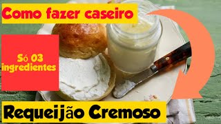 Como fazer Requeijão Cremoso Caseiro - Rápido, fácil e barato, só 03 Ingredientes.