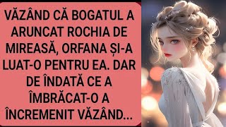 Văzând că bogatul a aruncat rochia de mireasă,orfana şi-a luat-o pentru ea. Dar de îndată...