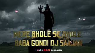 MERE BHOLE SE BHOLE BABA GONDI DJ SAAJAN