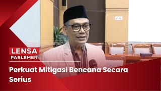 Perkuat Mitigasi Bencana Secara Serius – Lensa Parlemen