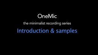 OneMic - the minimalist recording series /  Intro & Samples 2022