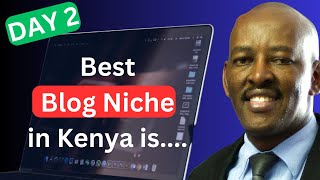 best blogging topic to start a blog in 30 days in Kenya (DAY 2)