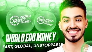 WORLD ECO MONEY IS FAST, GLOBAL AND UNSTOPPABLE!!