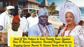 Ooni Of Ife's Palace & Gisei Family Runs Against Time To Rescue Situation, Begged Queen Naomi