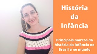 História da Infância - Principais marcos da história da infância no Brasil e no mundo