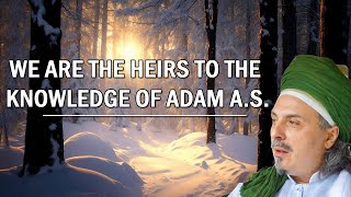 WE ARE THE HEIRS TO THE KNOWLEDGE OF ADAM A.S.