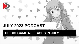 The big game releases in July: July 2023 podcast