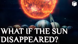 What if the Sun Disappeared?