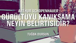 Gürültüyü Kanıksama Neyin Belirtisidir? / Arthur Schopenhauer