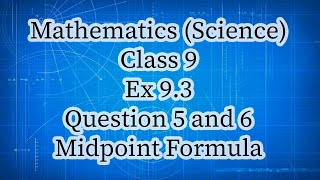 Class 9th Mathematics Science Group Ex 9.3 Question 5 and 6 Midpoint Formula