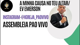 A MINHA CAUSA NO ALTAR / EV EMERSON AQUI NA AD PÃO VIVO COM O PR LUCIANO