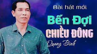 Bài hát mới BẾN ĐỢI CHIỀU ĐÔNG | Quang Bình | chuyện tình buồn biệt ly thật xót xa.