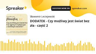 DODATEK - Czy możliwy jest świat bez zła - część 2