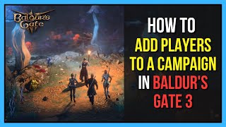 How to Add Players to an Existing Baldur's Gate 3 Campaign