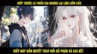 Kiếp Trước Là Thiếu Gia Nhưng Lại Làm Liếm Cẩu Kiếp Này Hắn Quyết Thay Đổi Số Phận Và Cái Kết