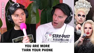 You Are More Than Your Phone with Trixie and Katya | The Bald and the Beautiful Podcast