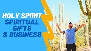 Christian Business Principles - Holy Spirit, Spiritual Gifts and Business Together