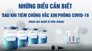 Những điều cần biết sau khi tiêm vắc xin phòng COVID (dành cho người đi tiêm)