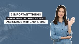 5 important things to know about the Support Category "Assistance with Daily Living"